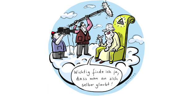 Karikatur von einem Fernsehteam, das einen Mann mit Bart im Sessel auf einer Wolke interviewt. Er sagt: „Wichtig finde ich ja, dass man an sich selbst glaubt.“ Karikatur von einem Fernsehteam, das einen Mann mit Bart im Sessel auf einer Wolke interviewt. Er sagt: „Wichtig finde ich ja, dass man an sich selbst glaubt.“