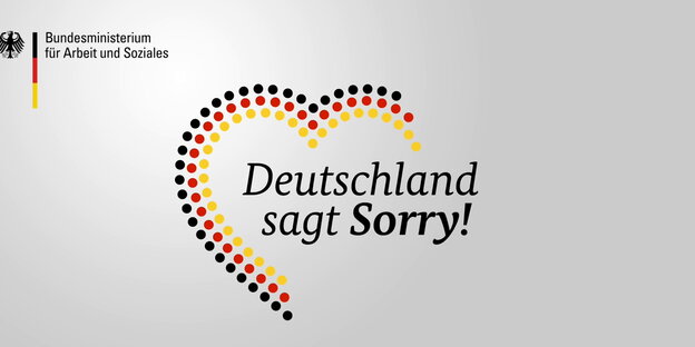 links oben das Logo des Bundesministeriums für Arbeit und Soziales, in der Mitte der Schriftzug „Deutschland sagt Sorry!“ um geben von einem schwarz-rot-goldenen Herz links oben das Logo des Bundesministeriums für Arbeit und Soziales, in der Mitte der Schriftzug „Deutschland sagt Sorry!“ um geben von einem schwarz-rot-goldenen Herz