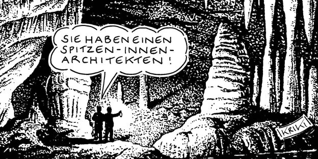 Zwei Figuten stehen in einer Höhle mit Stalagmiten. Sagt die eine: „Sie haben einen Spitzen-Innenarchitekten“ Zwei Figuten stehen in einer Höhle mit Stalagmiten. Sagt die eine: „Sie haben einen Spitzen-Innenarchitekten“