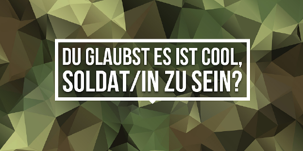 „Du glaubst, es ist cool Soldat/in zu sein?“ auf Camouflage-Hintergrund „Du glaubst, es ist cool Soldat/in zu sein?“ auf Camouflage-Hintergrund